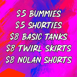 Bummies, Shorties, Basic Tanks, Twirl Skirts & Nolan Shorts